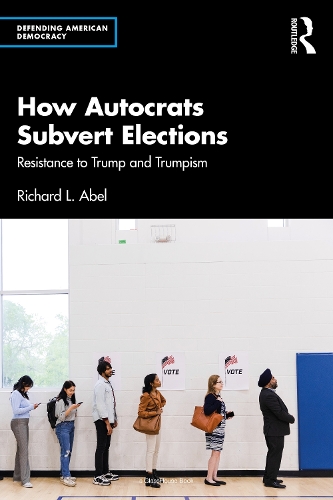 Бумажная книга «How Autocrats Subvert Elections: Resistance to Trump and Trumpism», автор Ричард Л. Абель - фото №1