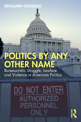 Бумажная книга «Politics by Any Other Name: Bureaucratic Struggle, Lawfare and Violence in American Politics», автор Бенджамин Гинзберг - фото №1