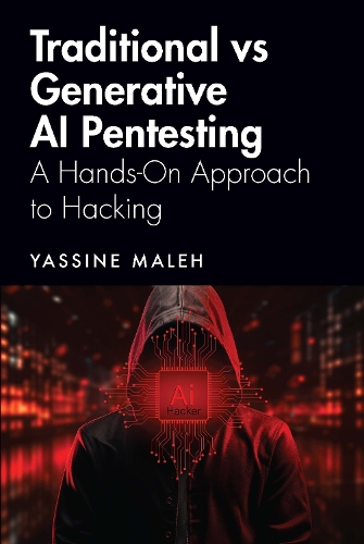 Бумажная книга «Traditional vs Generative AI Pentesting: A Hands-On Approach to Hacking», автор Ясин Малех - фото №1