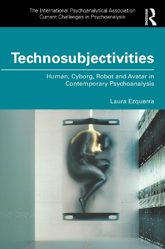 Паперова книга «Technosubjectivities: Human, Cyborg, Robot and Avatar in Contemporary Psychoanalysis», автор Лаура Ескерра - фото №1