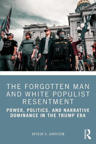 Бумажная книга «The Forgotten Man and White Populist Resentment: Power, Politics, and Narrative Dominance in the Trump Era», автор Артур Х. Гаррисон - фото №1