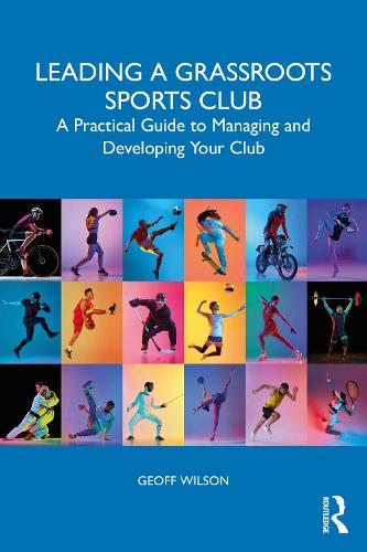 Бумажная книга «Leading a Grassroots Sports Club: A Practical Guide to Managing and Developing Your Club», автор Джефф Уилсон - фото №1