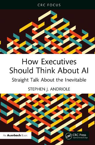 Бумажная книга «How Executives Should Think About AI: Straight Talk About the Inevitable», автор Стивен Дж. Андриоле - фото №1