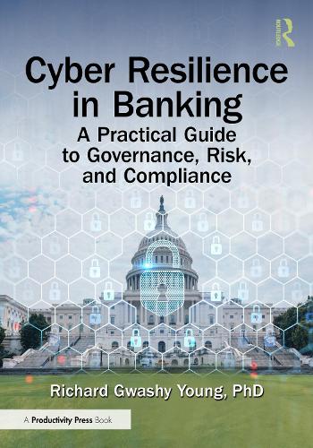 Бумажная книга «Cyber Resilience in Banking: A Practical Guide to Governance, Risk, and Compliance», автор Ричард Гваши Янг - фото №1