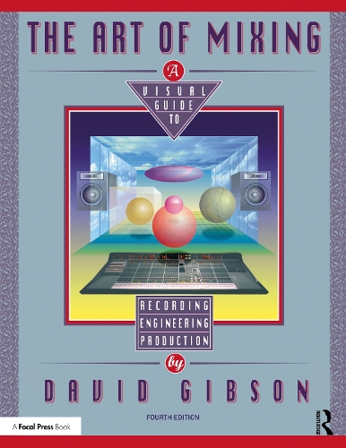 Бумажная книга «The Art of Mixing: A Visual Guide to Recording, Engineering, and Production», автор Дэвид Гибсон - фото №1