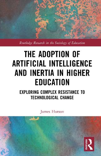 Паперова книга «The Adoption of Artificial Intelligence and Inertia in Higher Education: Exploring Complex Resistance to Technological Change», автор Джеймс Хатсон - фото №1