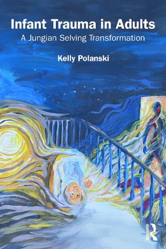 Бумажная книга «Infant Trauma in Adults: A Jungian Selving Transformation», автор Келли Полански - фото №1