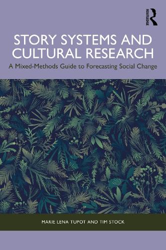 Паперова книга «Story Systems and Cultural Research: A Mixed-Methods Guide to Forecasting Social Change», авторів Марі Лена Тюпо, Тім Сток - фото №1