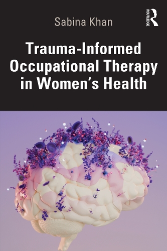 Паперова книга «Trauma-Informed Occupational Therapy in Women’s Health», автор Сабіна Хан - фото №1
