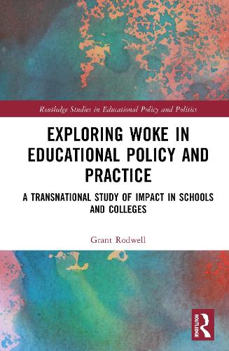 Паперова книга «Exploring Woke in Educational Policy and Practice: A Transnational Study of Impact in Schools and Colleges», автор Грант Родвелл - фото №1