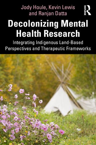 Paper book «Decolonizing Mental Health Research: Integrating Indigenous Land-Based Perspectives and Therapeutic Frameworks», authors Kevin Lewis, Ranjan Datta - фото №1