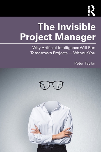 Паперова книга «The Invisible Project Manager: Why Artificial Intelligence Will Run Tomorrow’s Projects — Without You», автор Пітер Тейлор - фото №1
