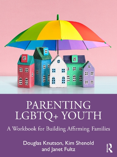 Paper book «Parenting LGBTQ+ Youth: A Workbook for Building Affirming Families», author Douglas Knutson - фото №1