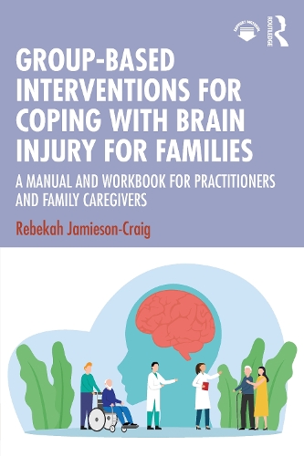 Бумажная книга «Group-Based Interventions for Coping with Brain Injury for Families: A Manual and Workbook for Practitioners and Family Caregivers», автор Ребекка Джеймисон-Крейг - фото №1