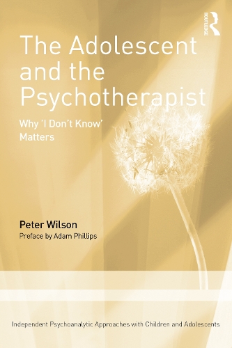 Паперова книга «The Adolescent and the Psychotherapist: Why 'I Don’t Know’ Matters», автор Пітер Уілсон - фото №1