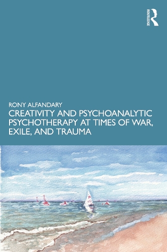 Паперова книга «Creativity and Psychoanalytic Psychotherapy at Times of War, Exile, and Trauma», автор Роні Алфандарі - фото №1
