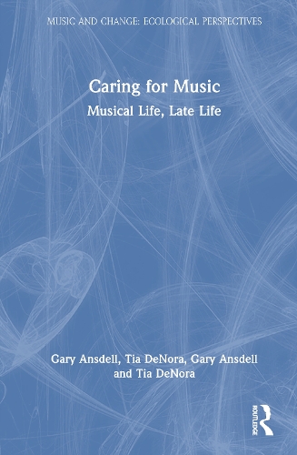 Бумажная книга «Caring for Music: Musical Life, Late Life», авторов Гэри Ансделл, Тиа ДеНора - фото №1