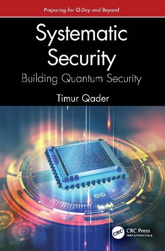 Бумажная книга «Systematic Security: Building Quantum Security: Preparing for Q-Day and Beyond», автор Тимур Кадер - фото №1