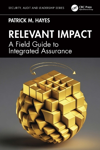 Паперова книга «Relevant Impact: A Field Guide to Integrated Assurance», автор Патрік М. Гейз - фото №1