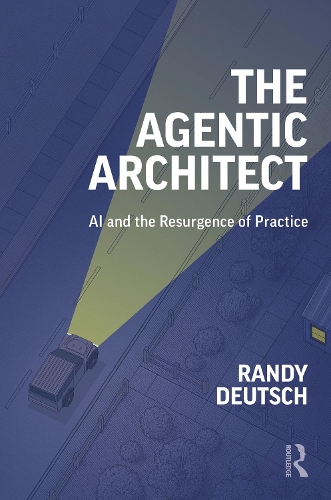 Бумажная книга «The Agentic Architect: AI and the Resurgence of Practice», автор Рэнди Дойч - фото №1