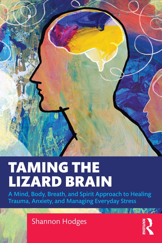 Бумажная книга «Taming the Lizard Brain: A Mind, Body, Breath, and Spirit Approach to Healing Trauma, Anxiety, and Managing Everyday Stress», автор Шеннон Ходжес - фото №1