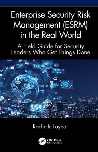 Бумажная книга «Enterprise Security Risk Management (ESRM) in the Real World: A Field Guide for Security Leaders Who Get Things Done», автор Рашель Лойер - фото №1