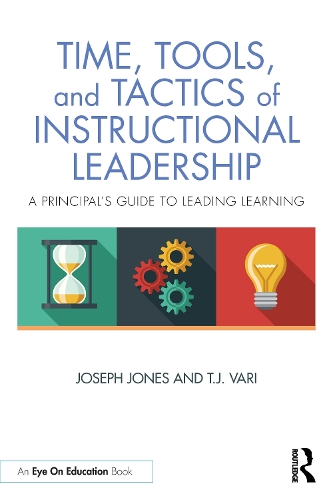 Бумажная книга «Time, Tools, and Tactics of Instructional Leadership: A Principal’s Guide to Leading Learning», авторов Джозеф Джонс, Т. Дж. Вари - фото №1