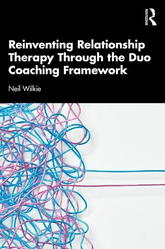 Бумажная книга «Reinventing Relationship Therapy Through the Duo Coaching Framework», автор Нил Уилки - фото №1