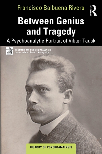 Бумажная книга «Between Genius and Tragedy: A Psychoanalytic Portrait of Viktor Tausk», автор Франсиско Бальбуэна Ривера - фото №1
