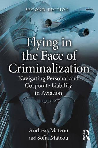 Бумажная книга «Flying in the Face of Criminalization: Navigating Personal and Corporate Liability in Aviation», автор Андреас Матеу - фото №1