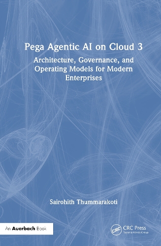 Бумажная книга «Pega Agentic AI on Cloud 3: Architecture, Governance, and Operating Models for Modern Enterprises», автор Сайрохит Туммаракоти - фото №1
