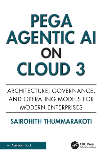Паперова книга «Pega Agentic AI on Cloud 3: Architecture, Governance, and Operating Models for Modern Enterprises», автор Сайрохіт Туммаракоті - фото №1
