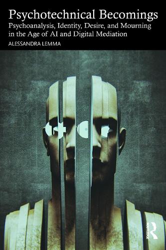Бумажная книга «Psychotechnical Becomings: Psychoanalysis, Identity, Desire, and Mourning in the Age of AI and Digital Mediation», автор Алессандра Лемма - фото №1