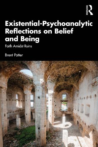 Бумажная книга «Existential-Psychoanalytic Reflections on Belief and Being: Faith Amidst Ruins», автор Брент Поттер - фото №1