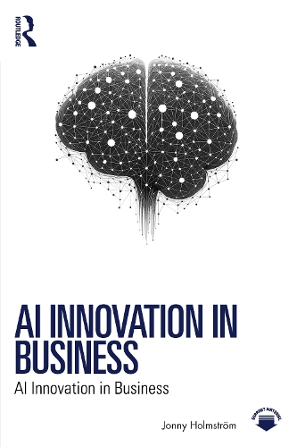 Паперова книга «AI Innovation in Business: How Artificial Intelligence Can Create Value for Organizations», автор Джонні Хольмстрем - фото №1