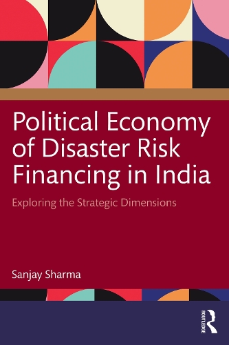 Бумажная книга «Political Economy of Disaster Risk Financing in India: Exploring the Strategic Dimensions», автор Санджай Шарма - фото №1