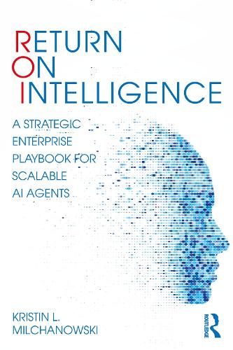 Паперова книга «Return on Intelligence: A Strategic Enterprise Playbook for Scalable AI Agents», автор Крістін Л. Мільчановскі - фото №1