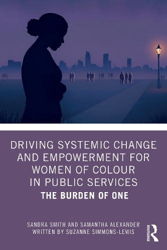 Paper book «Driving Systemic Change and Empowerment for Women of Colour in Public Services: The Burden of One», author Sandra Smith - фото №1