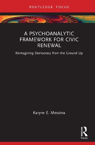Бумажная книга «A Psychoanalytic Framework for Civic Renewal: Reimagining Democracy from the Ground Up», автор Кэрин Э. Мессина - фото №1