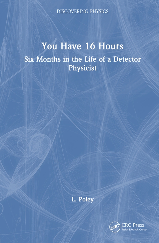 Паперова книга «You Have 16 Hours: Six Months in the Life of a Detector Physicist», автор Л. Полі - фото №1