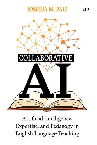 Бумажная книга «Collaborative AI: Artificial Intelligence, Expertise, and Pedagogy in English Language Teaching», автор Джошуа М. Паиз - фото №1