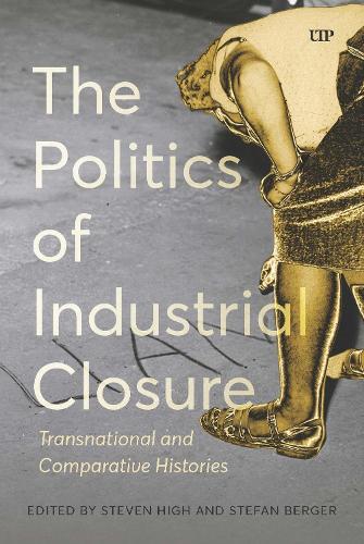 Бумажная книга «The Politics of Industrial Closure: Transnational and Comparative Histories», автор Стивен Хай - фото №1