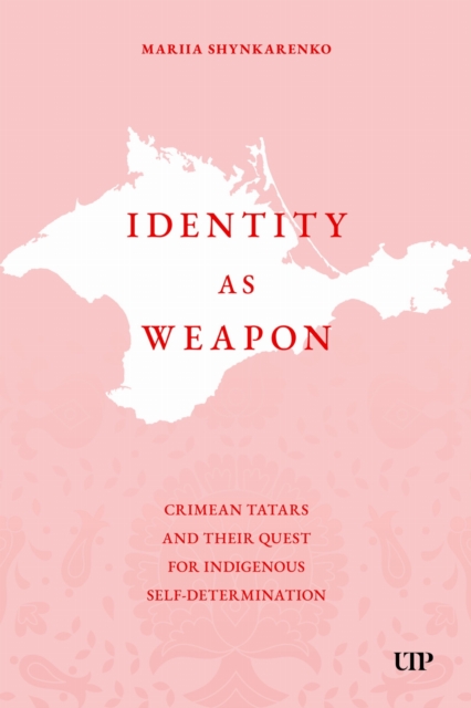 Бумажная книга «Identity As Weapon: Crimean Tatars and Their Quest for Indigenous Self-determination», автор Мария Шинкаренко - фото №1