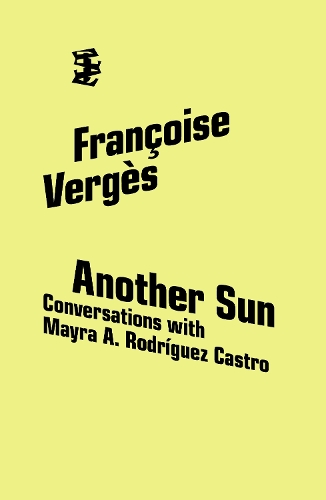 Бумажная книга «Another Sun: Conversations with Mayra A. Rodriguez Castro», авторов Франсуаза Вержес, Майра А. Родригес Кастро - фото №1