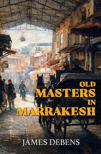Паперова книга «Old Masters in Marrakesh», автор Джеймс Дебенс - фото №1