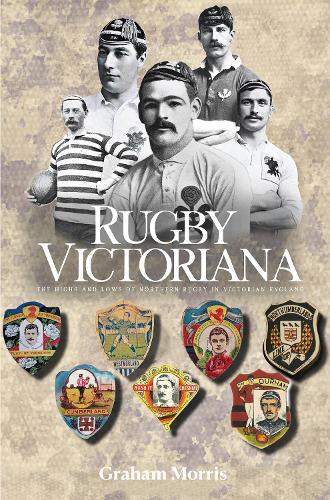 Бумажная книга «Rugby Victoriana: The Highs and Lows of Northern Rugby in Victorian England», автор Грэм Моррис - фото №1