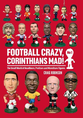 Бумажная книга «Football Crazy, Corinthians Mad!: The Small World of Headliners, ProStars and MicroStars Figures», автор Крейг Робинсон - фото №1