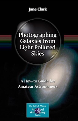Бумажная книга «Photographing Galaxies from Light Polluted Skies: A How-to Guide for Amateur Astronomers», автор Джейн Кларк - фото №1