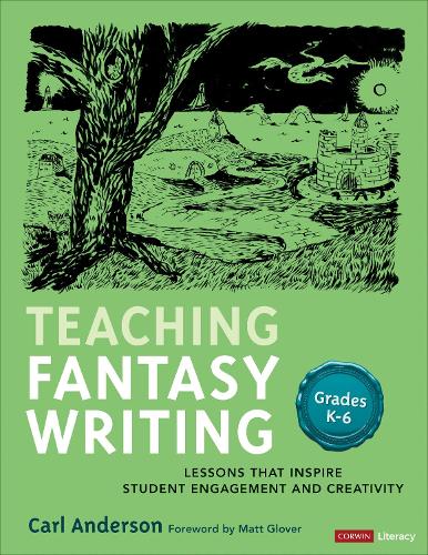 Бумажная книга «Teaching Fantasy Writing: Lessons That Inspire Student Engagement and Creativity, Grades K-6», автор Карл Андерсон - фото №1