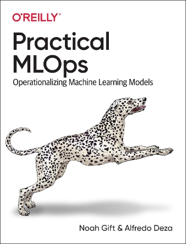 [object Object] «Practical MLOps: Operationalizing Machine Learning Models», авторов Альфредо Деза, Ной Гифт - фото №1